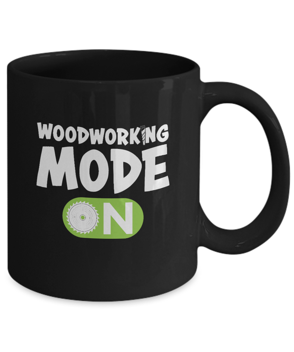 Woodworking Mode On Mug - We Love Your Gift