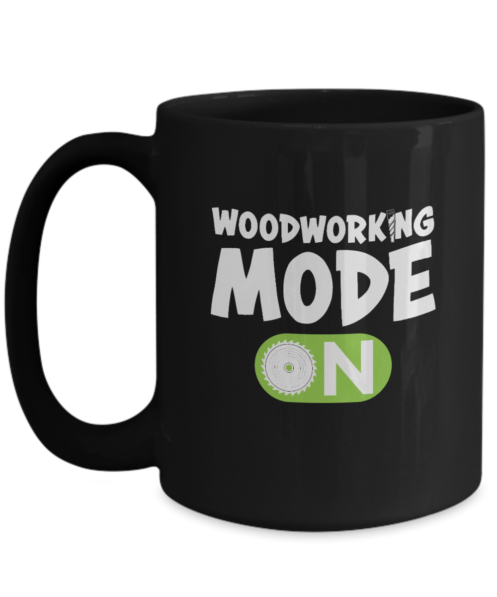 Woodworking Mode On Mug - We Love Your Gift