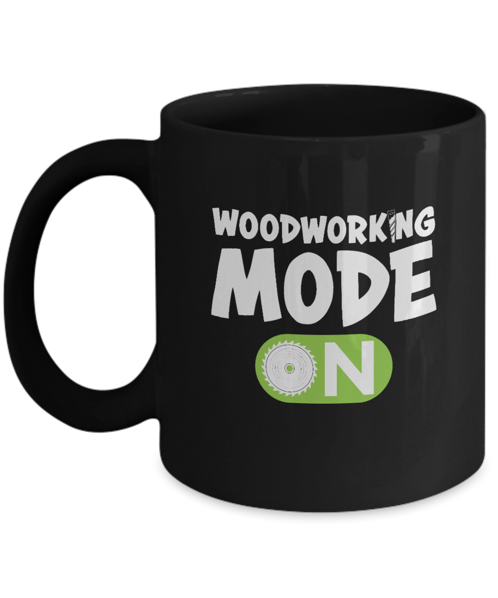 Woodworking Mode On Mug - We Love Your Gift