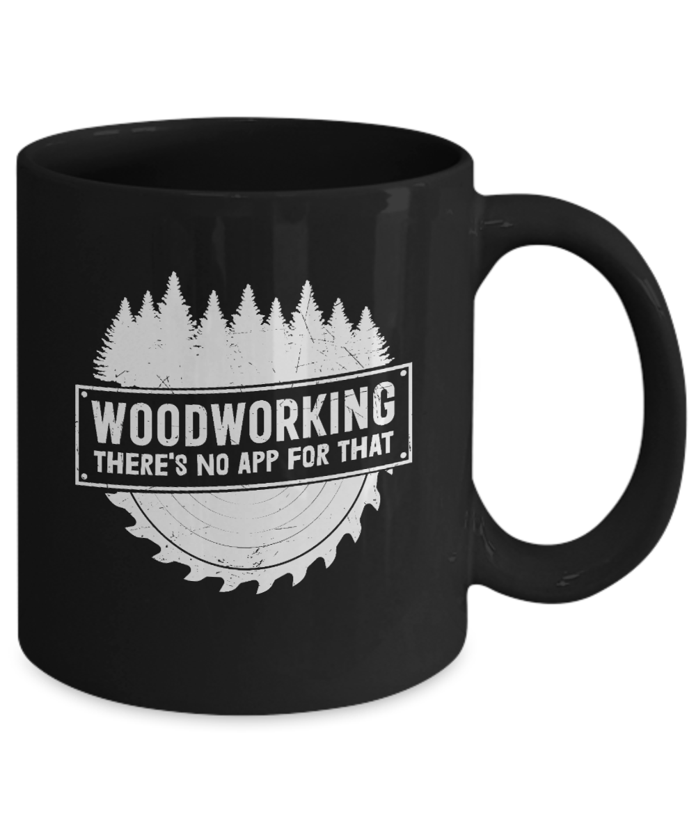 Woodworking There's No App For That Mug - We Love Your Gift