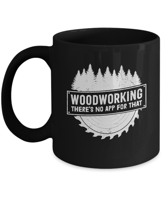 Woodworking There's No App For That Mug - We Love Your Gift