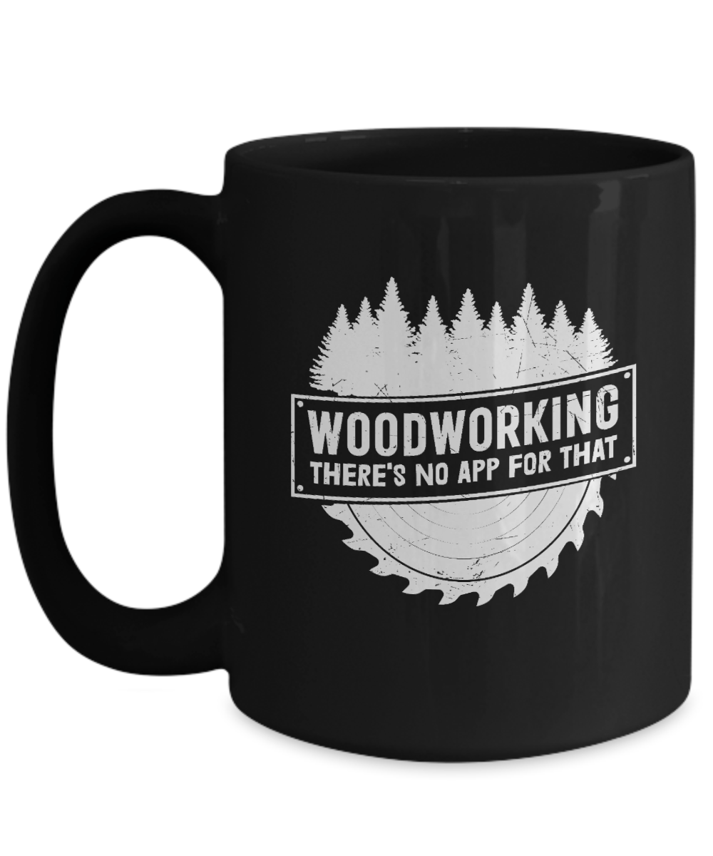 Woodworking There's No App For That Mug - We Love Your Gift