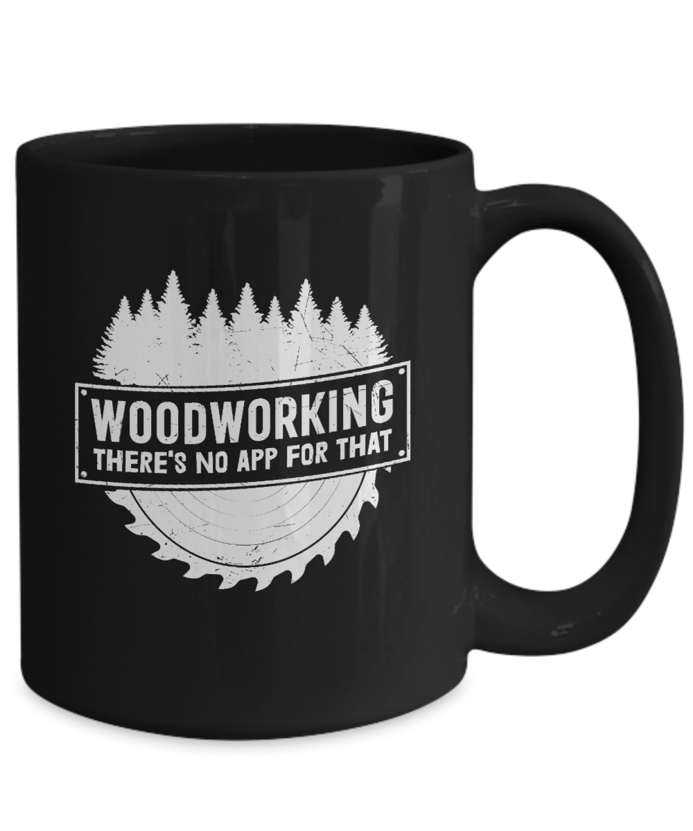 Woodworking There's No App For That Mug - We Love Your Gift