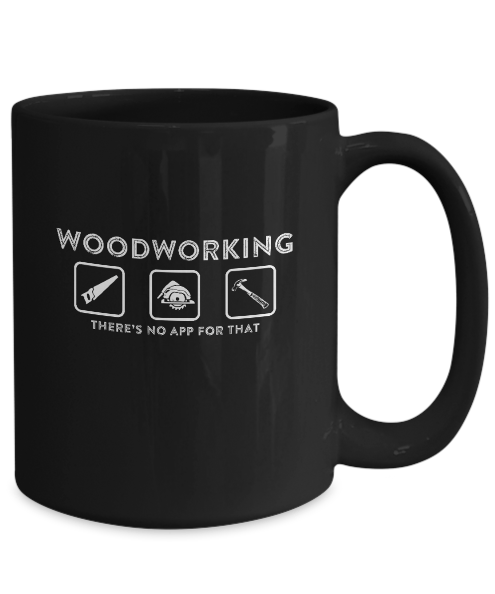 Woodworking There's No App For That Mug v2 - We Love Your Gift