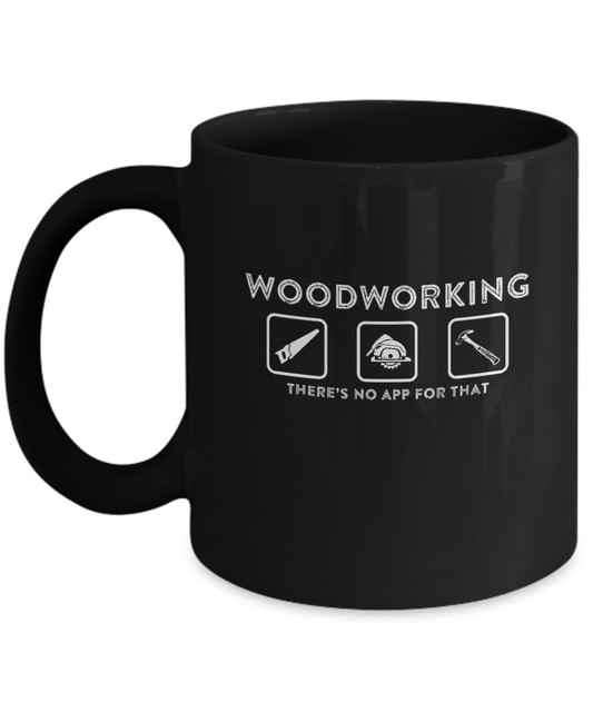 Woodworking There's No App For That Mug v2 - We Love Your Gift