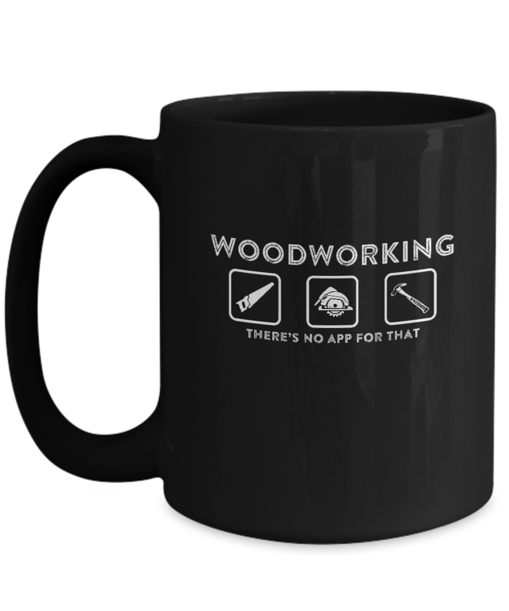 Woodworking There's No App For That Mug v2 - We Love Your Gift