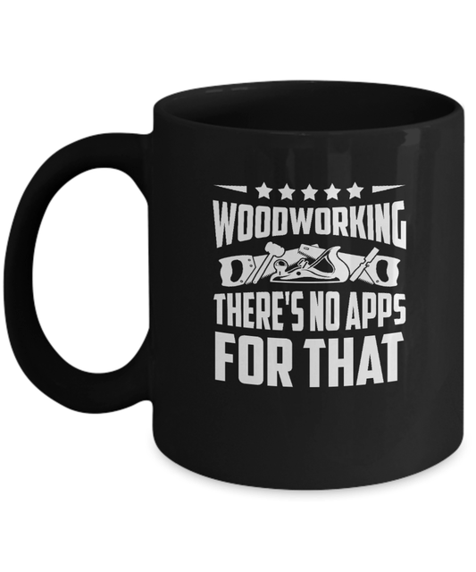 Woodworking There's No Apps For That Mug - We Love Your Gift