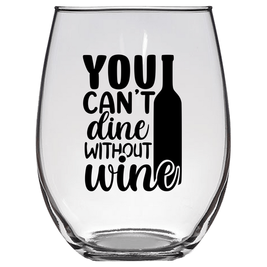 You Can't Dine Without Wine Funny Wine Glass - Gift Idea for Mom, Sister, BFF, Family, and Friends - We Love Your Gift