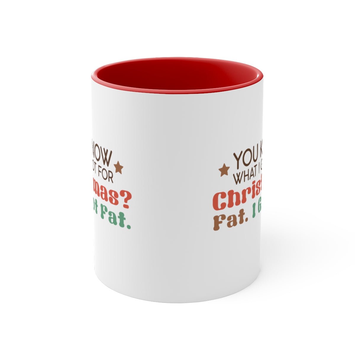 You Know What I Got For Christmas Fat. I Got Fat - Color Handled Funny Mug - We Love Your Gift