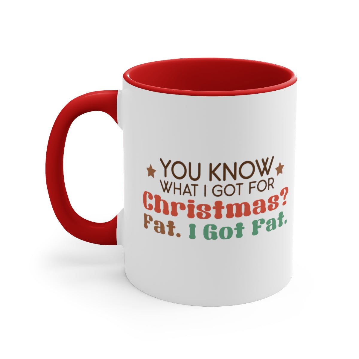 You Know What I Got For Christmas Fat. I Got Fat - Color Handled Funny Mug - We Love Your Gift