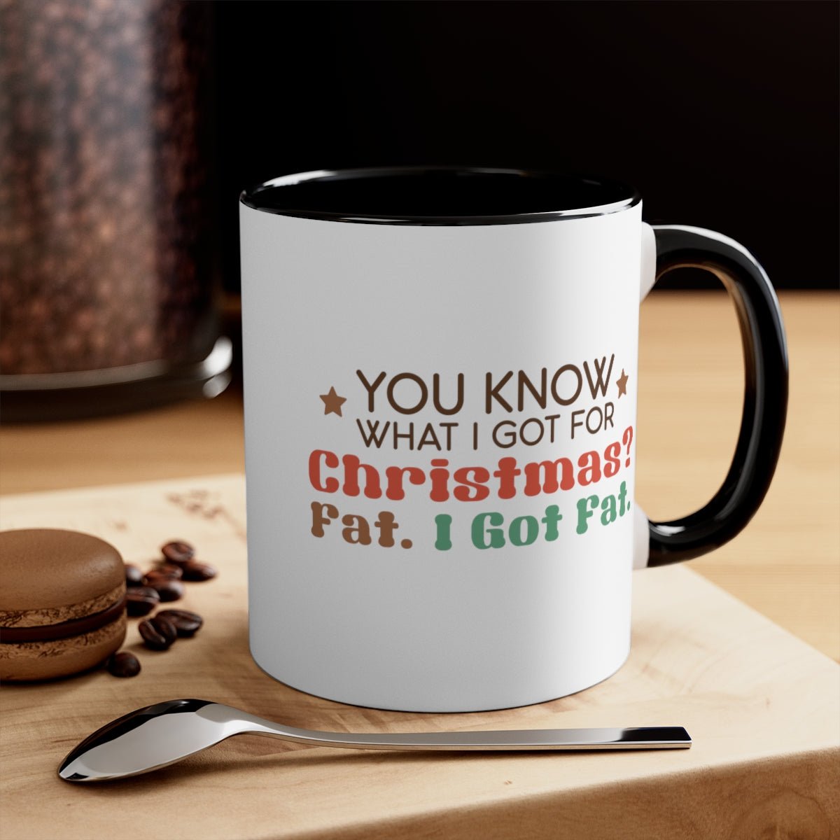 You Know What I Got For Christmas Fat. I Got Fat - Color Handled Funny Mug - We Love Your Gift