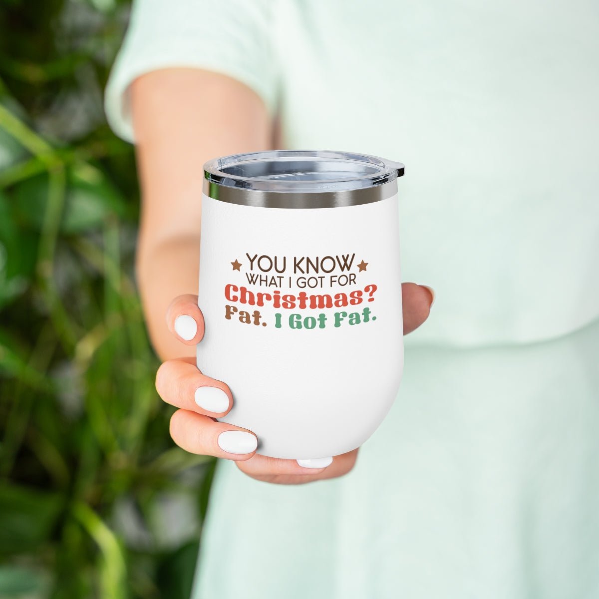 You Know What I Got For Christmas? Fat. I Got Fat. - Holiday 12oz Insulated Wine Tumbler - We Love Your Gift