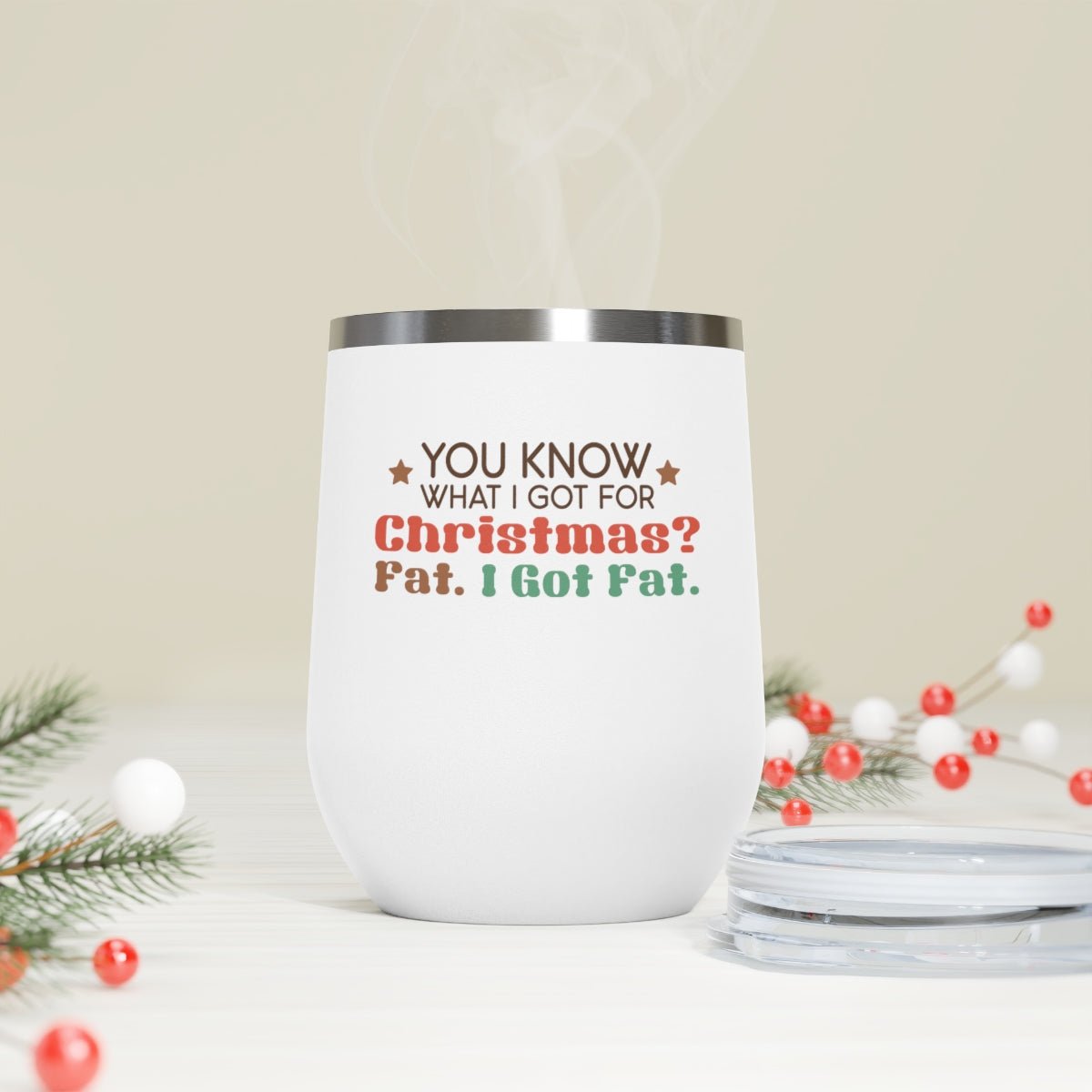 You Know What I Got For Christmas? Fat. I Got Fat. - Holiday 12oz Insulated Wine Tumbler - We Love Your Gift