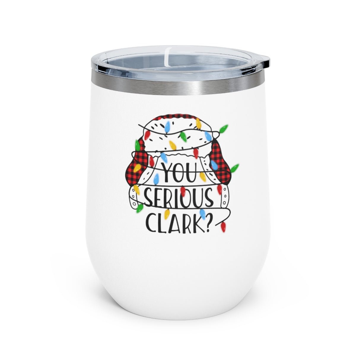 You Serious Clark? - Holiday 12oz Insulated Wine Tumbler - We Love Your Gift