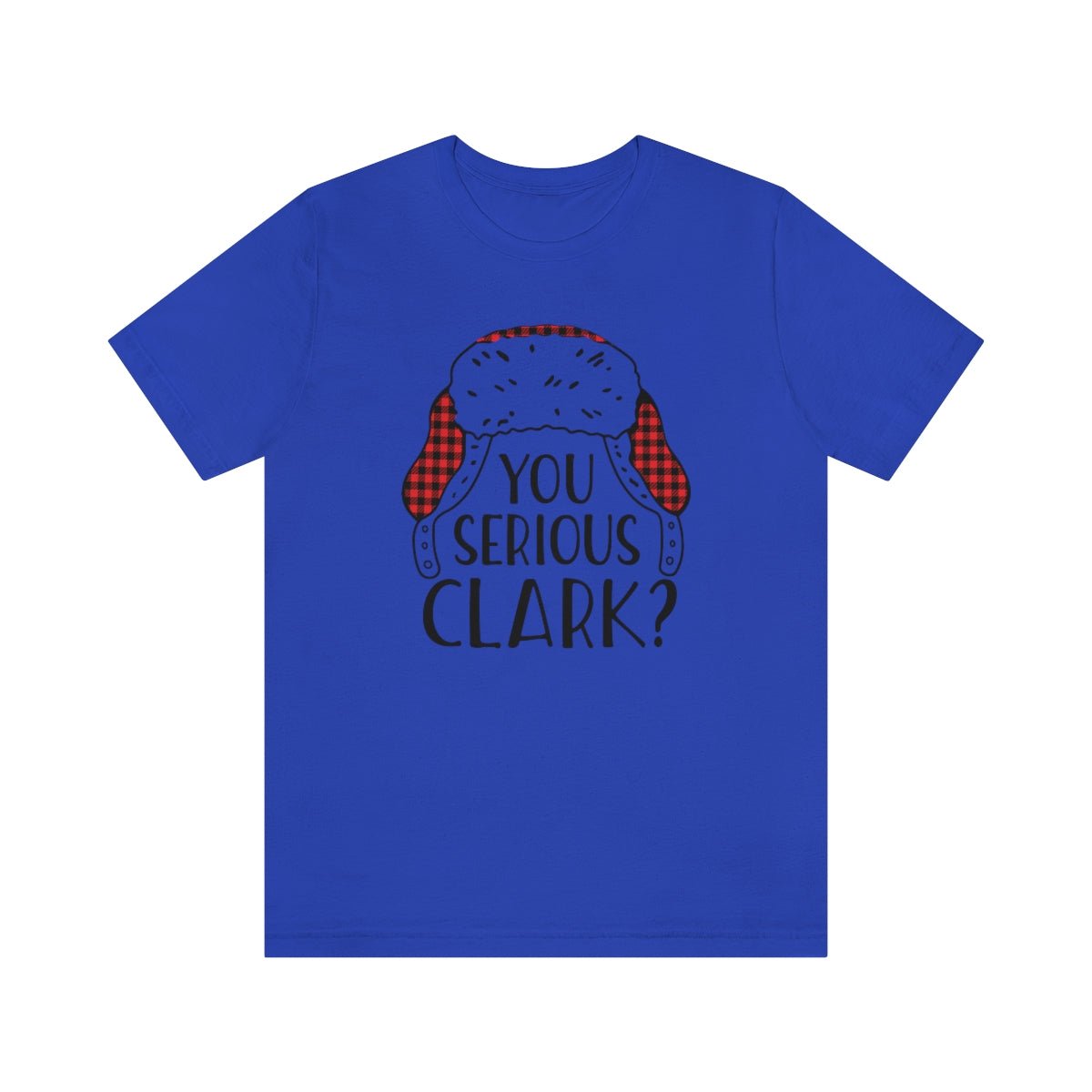 You Serious Clark? Print Design Tshirt - We Love Your Gift