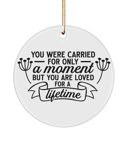 You Were Carried For Only a Moment but You Are Loved For a Lifetime Christmas Memorial Ornament - We Love Your Gift