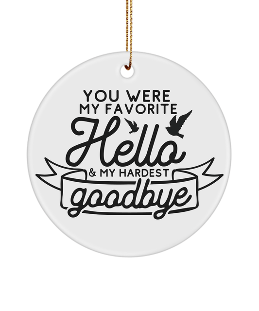 You Were My Favorite Hello and Hardest Goodbye Christmas Memorial Ornament - We Love Your Gift