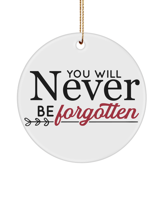 You Will Never Be Forgotten Christmas Memorial Ornament - We Love Your Gift