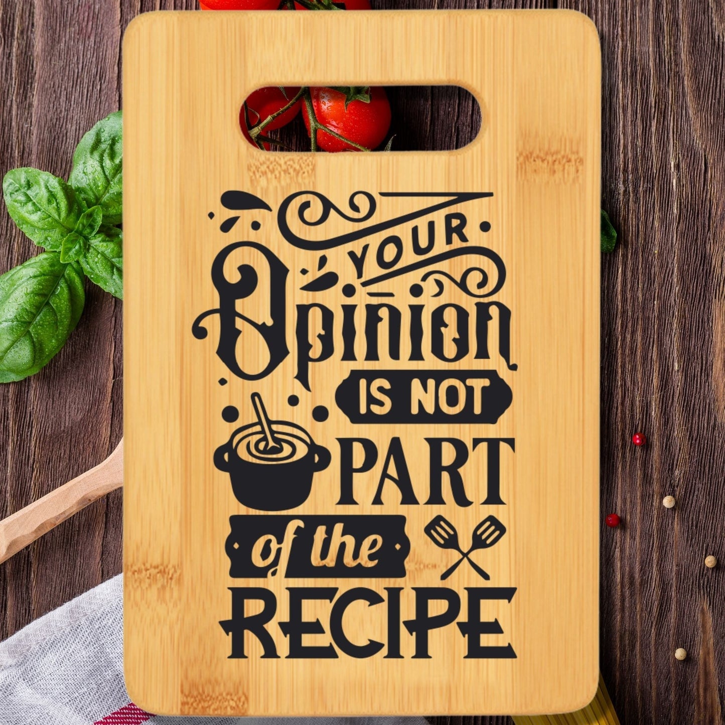 Your Opinion is Not Part of the Recipe Cutting Board - We Love Your Gift