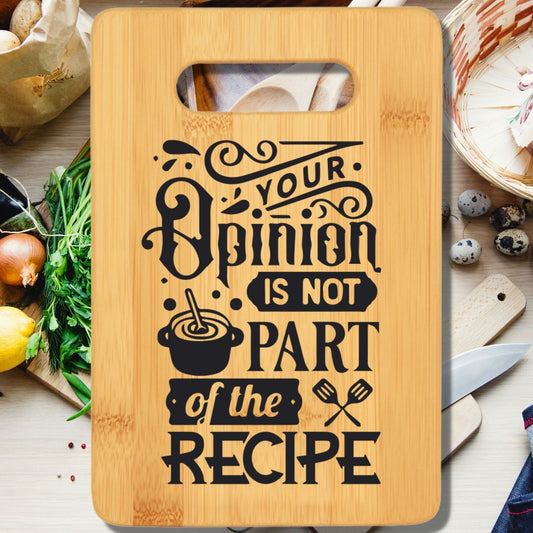 Your Opinion is Not Part of the Recipe Cutting Board - We Love Your Gift