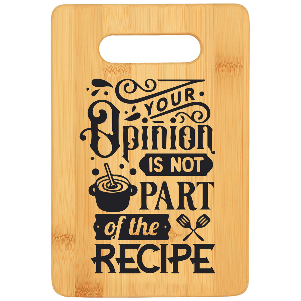 Your Opinion is Not Part of the Recipe Cutting Board - We Love Your Gift