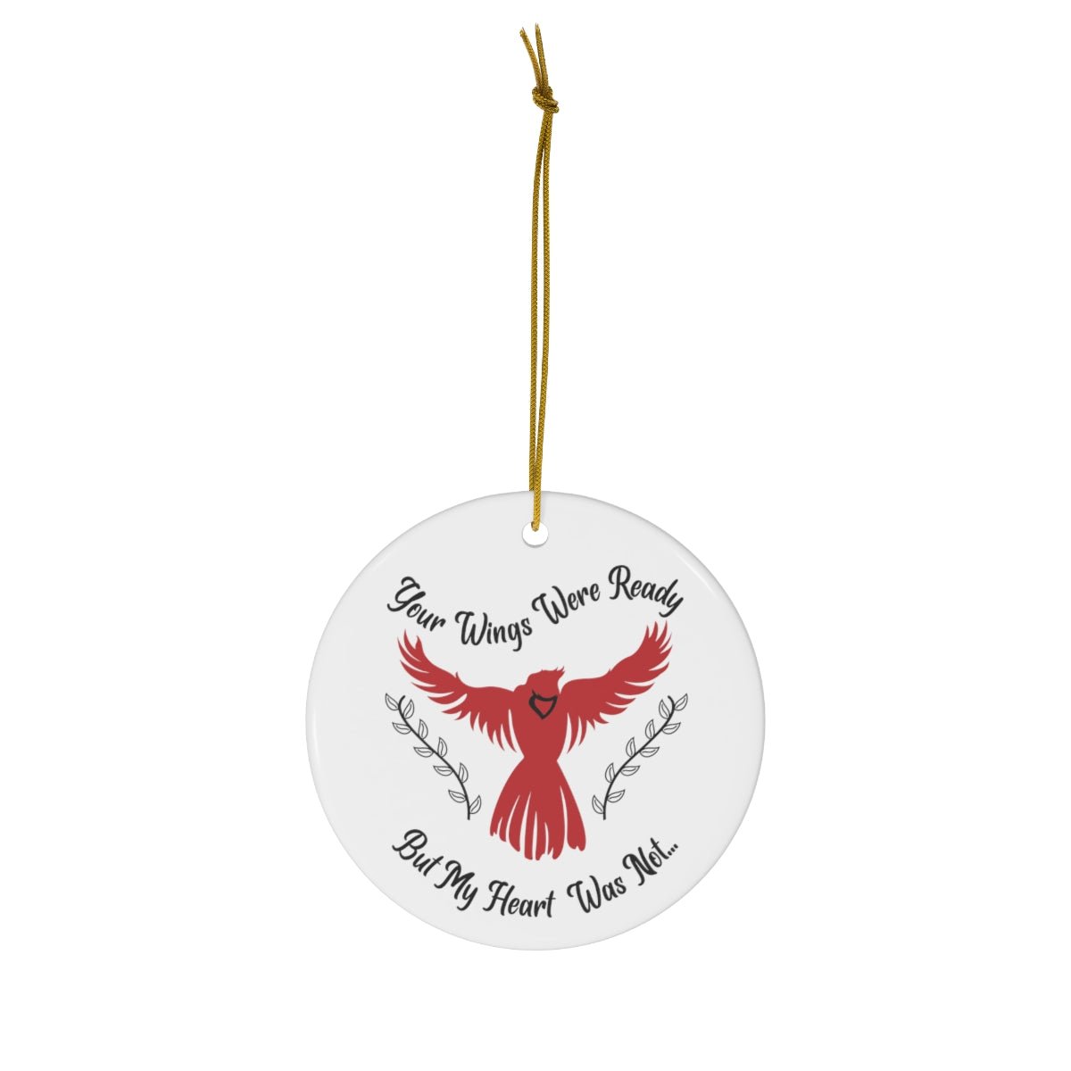 Your Wings Were Ready But My Heart Was Not... Cardinal Memorial Ornament - We Love Your Gift